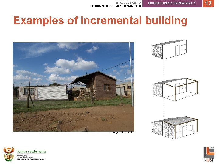 INTRODUCTION TO INFORMAL SETTLEMENT UPGRADING BUILDING HOUSES INCREMENTALLY Examples of incremental building Image: J