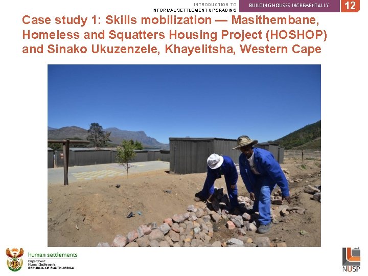 INTRODUCTION TO INFORMAL SETTLEMENT UPGRADING BUILDING HOUSES INCREMENTALLY Case study 1: Skills mobilization —