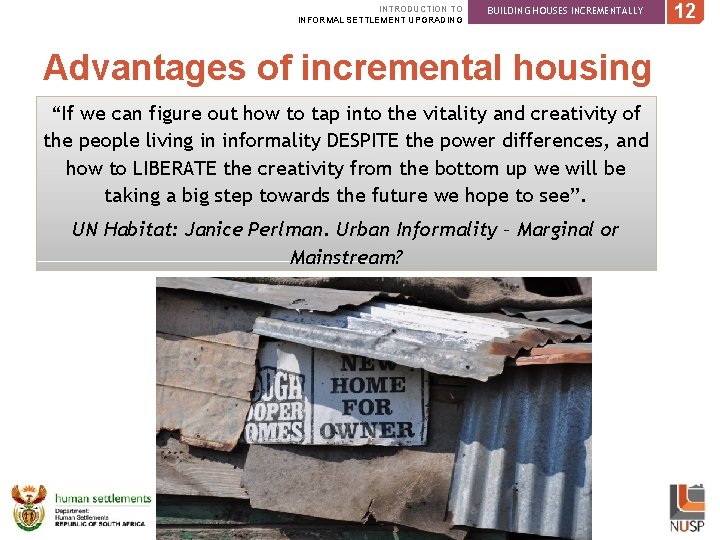 INTRODUCTION TO INFORMAL SETTLEMENT UPGRADING BUILDING HOUSES INCREMENTALLY Advantages of incremental housing “If we