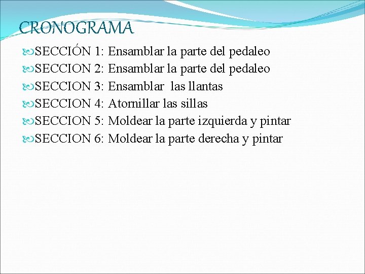 CRONOGRAMA SECCIÓN 1: Ensamblar la parte del pedaleo SECCION 2: Ensamblar la parte del