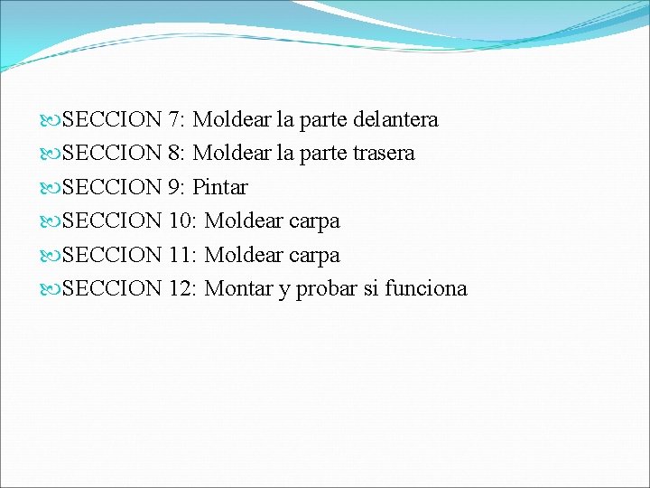  SECCION 7: Moldear la parte delantera SECCION 8: Moldear la parte trasera SECCION