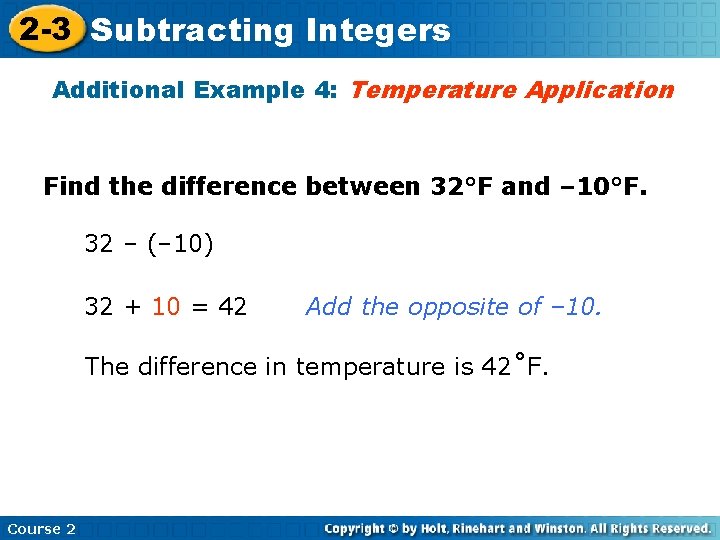 2 -3 Subtracting Integers Additional Example 4: Temperature Application Find the difference between 32°F