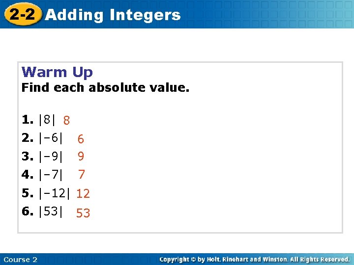 2 -2 Adding Integers Warm Up Find each absolute value. 1. |8| 8 2.