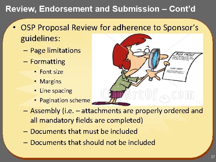 Review, Endorsement and Submission – Cont’d • OSP Proposal Review for adherence to Sponsor’s