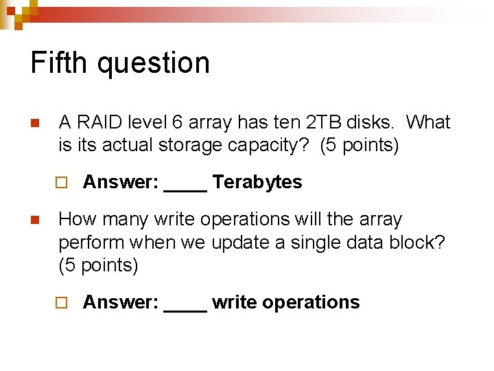 Fifth question n A RAID level 6 array has ten 2 TB disks. What