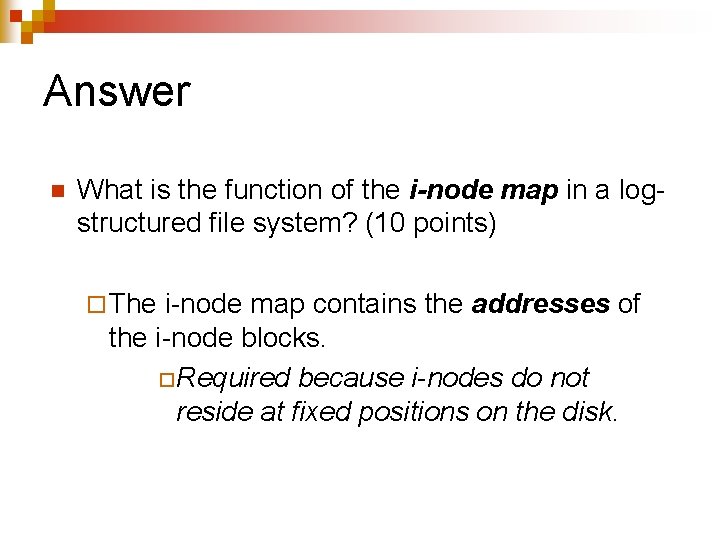 Answer n What is the function of the i-node map in a logstructured file