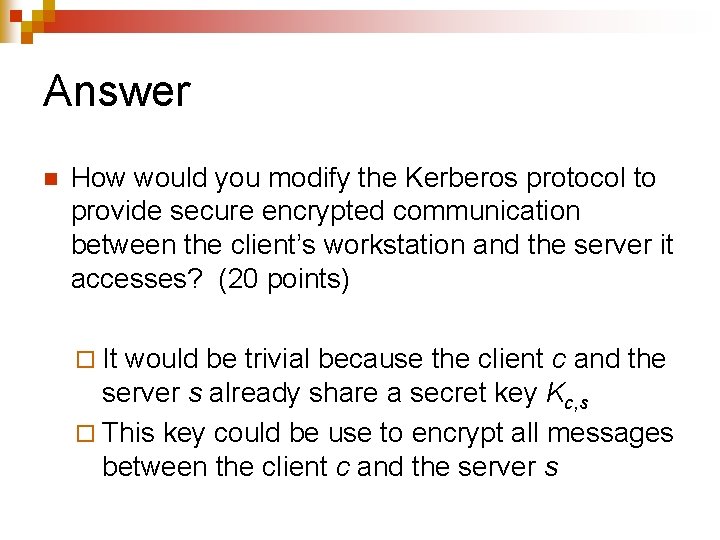 Answer n How would you modify the Kerberos protocol to provide secure encrypted communication