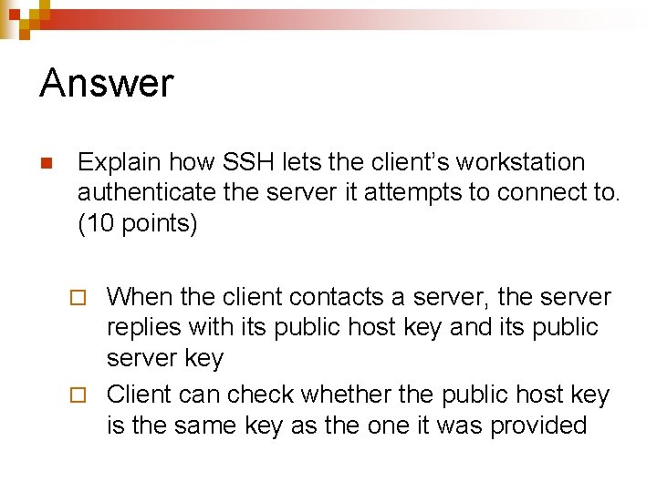 Answer n Explain how SSH lets the client’s workstation authenticate the server it attempts