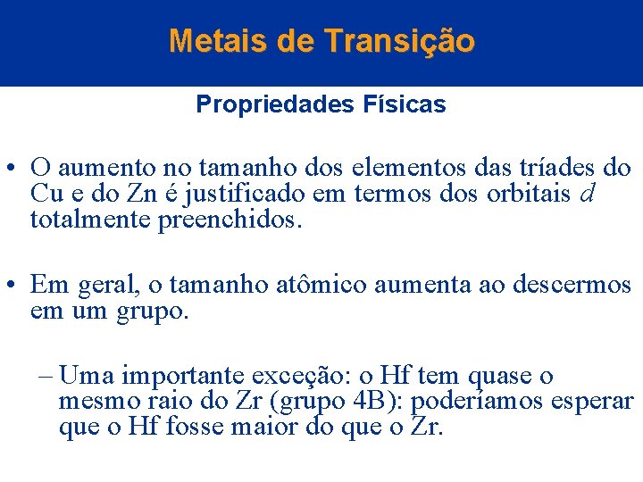 Metais de Transição Propriedades Físicas • O aumento no tamanho dos elementos das tríades