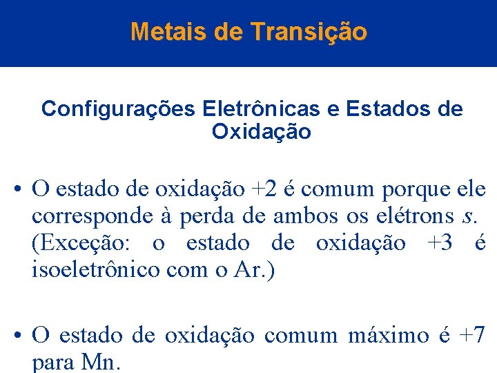 Metais de Transição Configurações Eletrônicas e Estados de Oxidação • O estado de oxidação