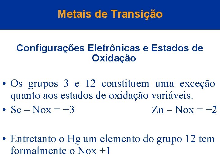 Metais de Transição Configurações Eletrônicas e Estados de Oxidação • Os grupos 3 e