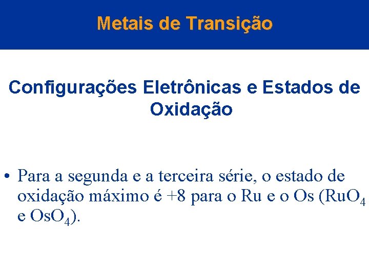 Metais de Transição Configurações Eletrônicas e Estados de Oxidação • Para a segunda e