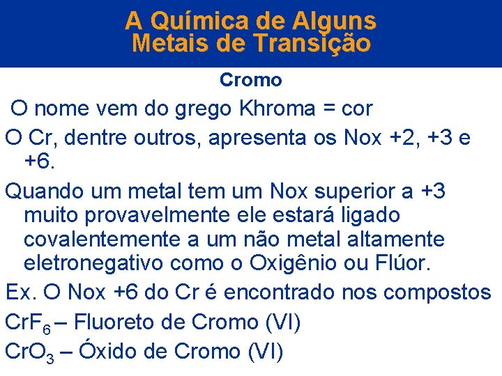 A Química de Alguns Metais de Transição Cromo O nome vem do grego Khroma