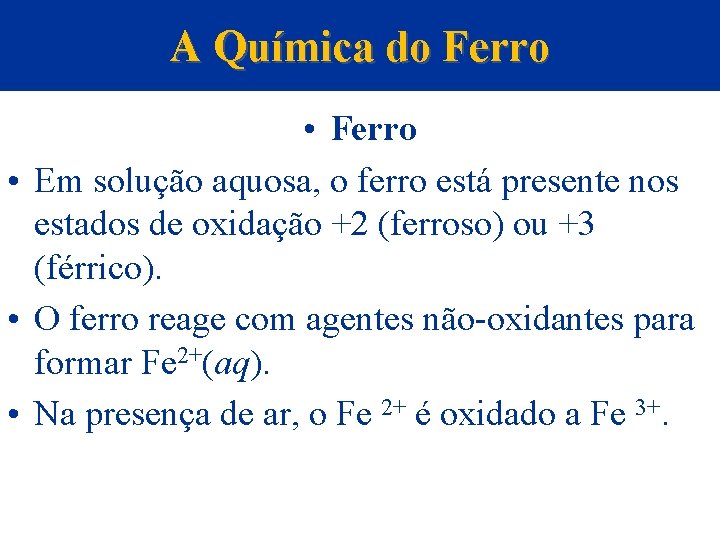 A Química do Ferro • Em solução aquosa, o ferro está presente nos estados