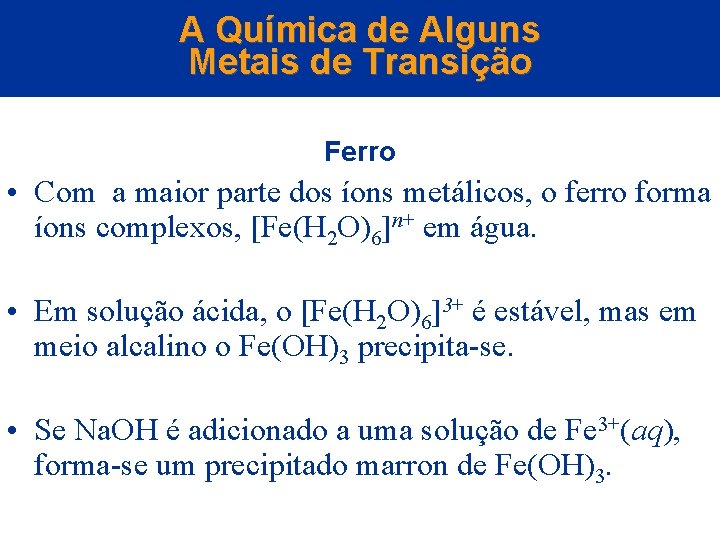 A Química de Alguns Metais de Transição Ferro • Com a maior parte dos