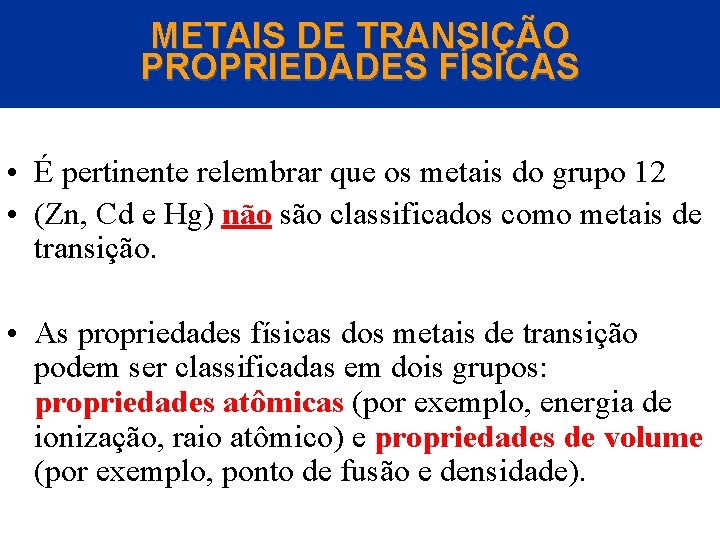 METAIS DE TRANSIÇÃO PROPRIEDADES FÍSICAS • É pertinente relembrar que os metais do grupo