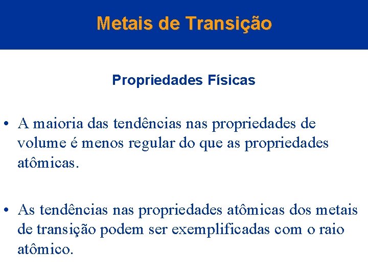 Metais de Transição Propriedades Físicas • A maioria das tendências nas propriedades de volume