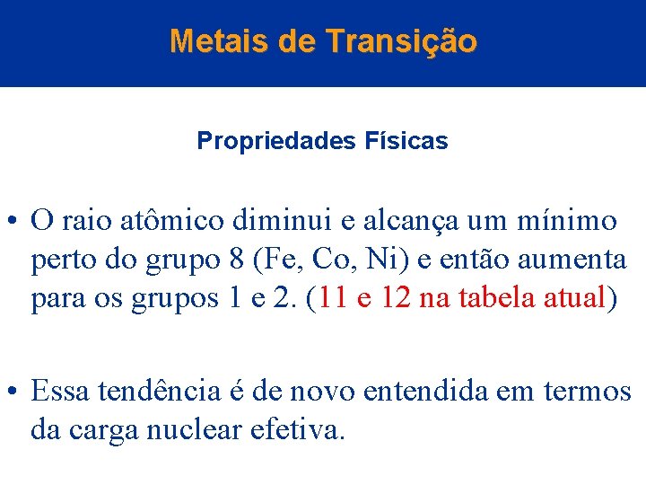 Metais de Transição Propriedades Físicas • O raio atômico diminui e alcança um mínimo