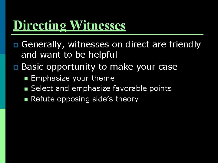 Directing Witnesses Generally, witnesses on direct are friendly and want to be helpful p