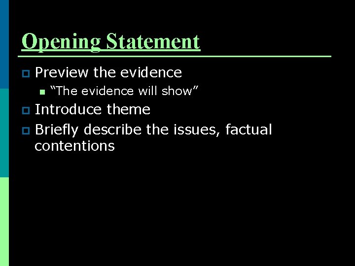 Opening Statement p Preview the evidence n “The evidence will show” Introduce theme p