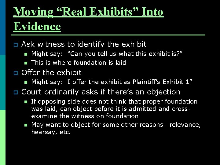 Moving “Real Exhibits” Into Evidence p Ask witness to identify the exhibit n n