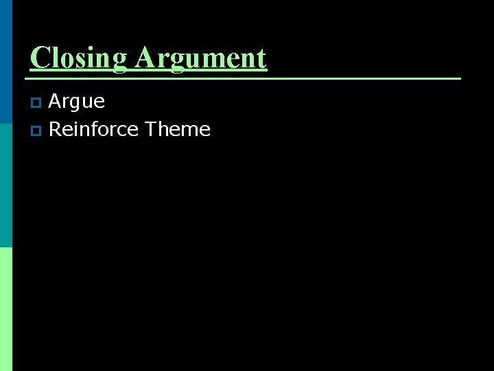 Closing Argument Argue p Reinforce Theme p 