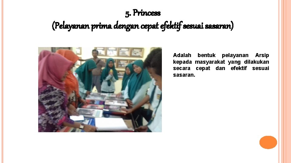 5. Princess (Pelayanan prima dengan cepat efektif sesuai sasaran) Adalah bentuk pelayanan Arsip kepada