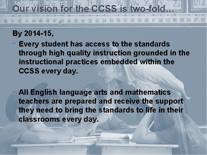 Our vision for the CCSS is two-fold… By 2014 -15, Every student has access