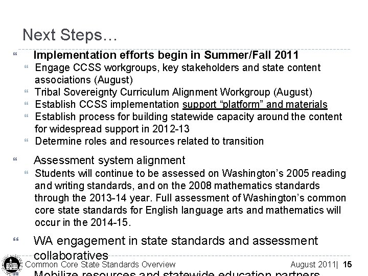 Next Steps… Implementation efforts begin in Summer/Fall 2011 Assessment system alignment Engage CCSS workgroups,