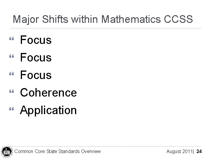 Major Shifts within Mathematics CCSS Focus Coherence Application Common Core State Standards Overview August