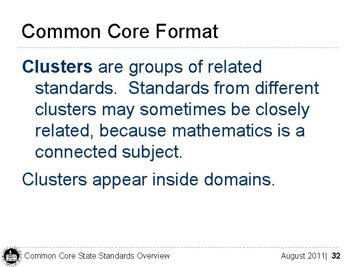 Common Core Format Clusters are groups of related standards. Standards from different clusters may