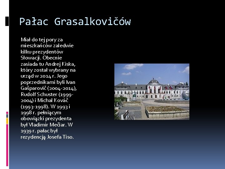 Pałac Grasalkovičów Miał do tej pory za mieszkańców zaledwie kilku prezydentów Słowacji. Obecnie zasiada