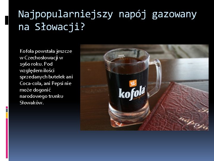 Najpopularniejszy napój gazowany na Słowacji? Kofola powstała jeszcze w Czechosłowacji w 1960 roku. Pod