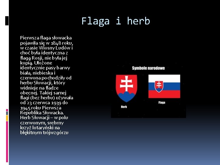 Flaga i herb Pierwsza flaga słowacka pojawiła się w 1848 roku, w czasie Wiosny