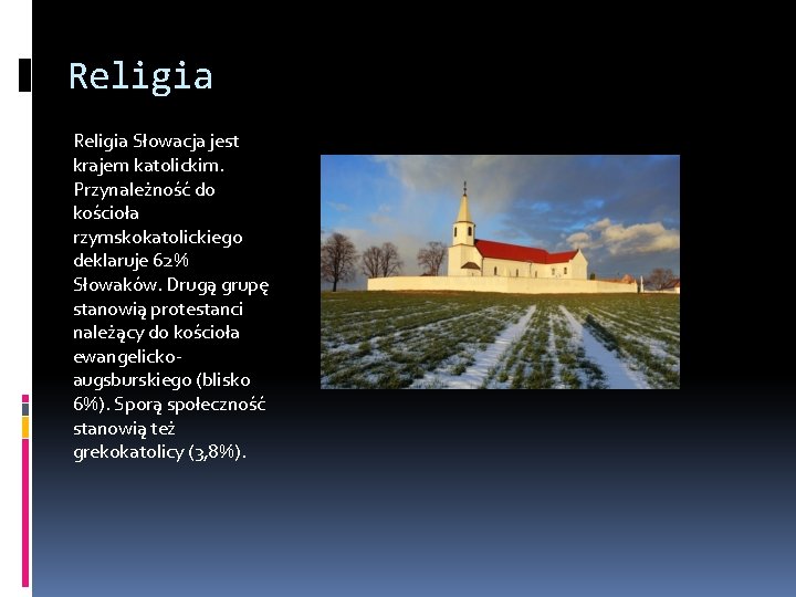 Religia Słowacja jest krajem katolickim. Przynależność do kościoła rzymskokatolickiego deklaruje 62% Słowaków. Drugą grupę
