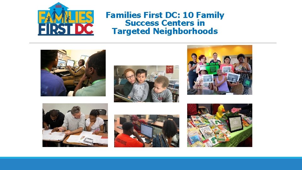 Families First DC: 10 Family Success Centers in Targeted Neighborhoods 