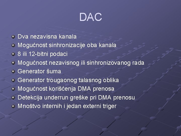 DAC Dva nezavisna kanala Mogućnost sinhronizacije oba kanala 8 ili 12 -bitni podaci Mogućnost
