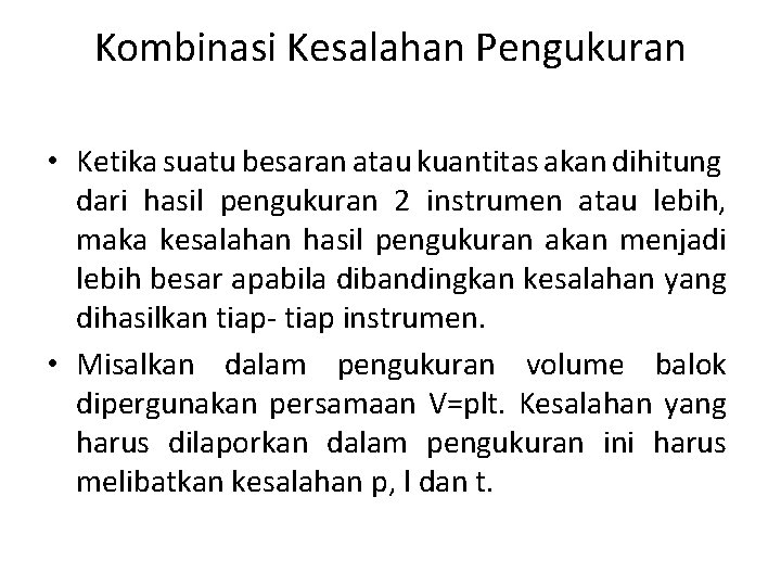 Kombinasi Kesalahan Pengukuran • Ketika suatu besaran atau kuantitas akan dihitung dari hasil pengukuran