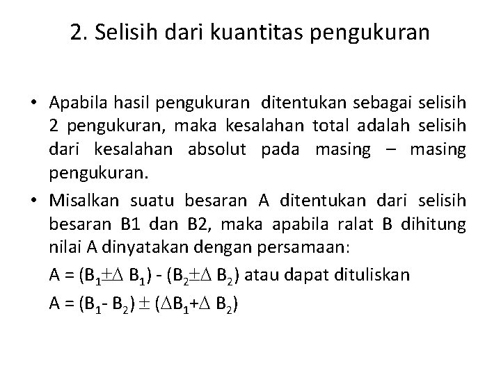 2. Selisih dari kuantitas pengukuran • Apabila hasil pengukuran ditentukan sebagai selisih 2 pengukuran,