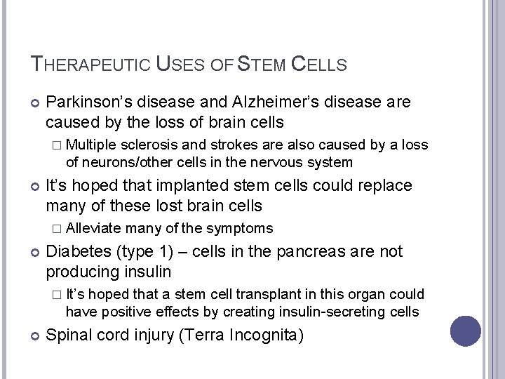 THERAPEUTIC USES OF STEM CELLS Parkinson’s disease and Alzheimer’s disease are caused by the