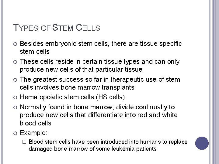 TYPES OF STEM CELLS Besides embryonic stem cells, there are tissue specific stem cells