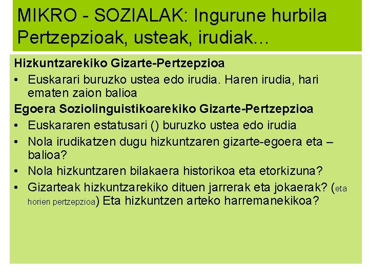 MIKRO - SOZIALAK: Ingurune hurbila Pertzepzioak, usteak, irudiak… Hizkuntzarekiko Gizarte-Pertzepzioa • Euskarari buruzko ustea