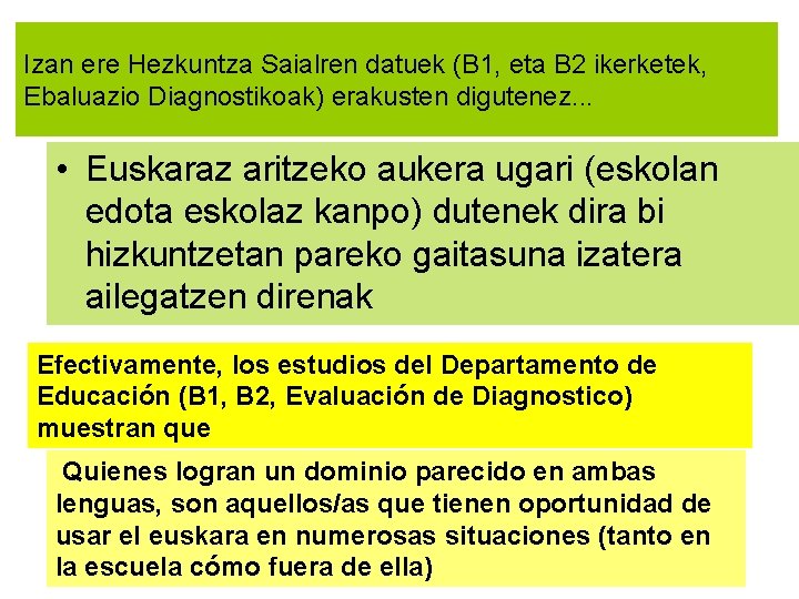 Izan ere Hezkuntza Saialren datuek (B 1, eta B 2 ikerketek, Ebaluazio Diagnostikoak) erakusten