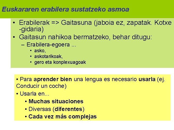 Euskararen erabilera sustatzeko asmoa • Erabilerak => Gaitasuna (jaboia ez, zapatak. Kotxe -gidaria) •