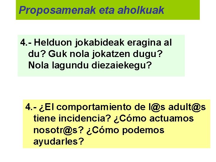 Proposamenak eta aholkuak 4. - Helduon jokabideak eragina al du? Guk nola jokatzen dugu?