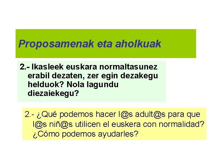 Proposamenak eta aholkuak 2. - Ikasleek euskara normaltasunez erabil dezaten, zer egin dezakegu helduok?