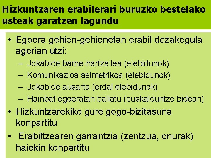 Hizkuntzaren erabilerari buruzko bestelako usteak garatzen lagundu • Egoera gehien-gehienetan erabil dezakegula agerian utzi: