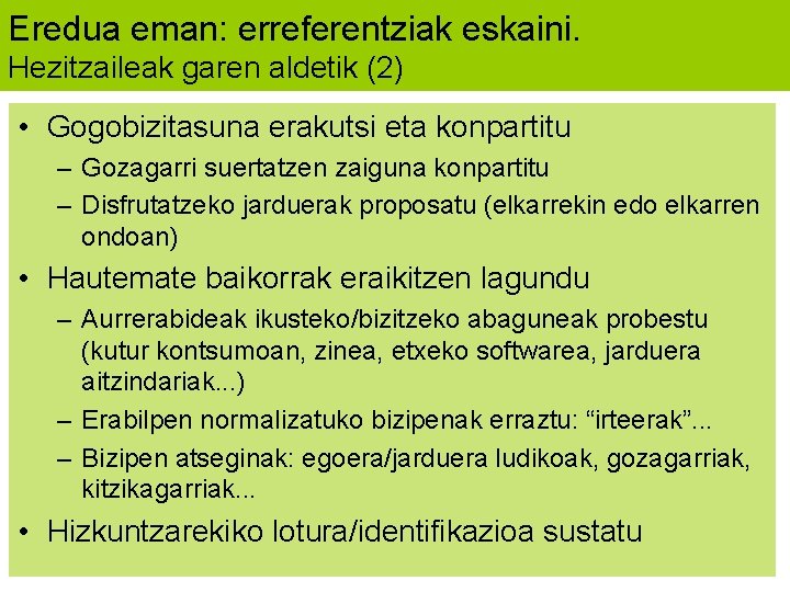Eredua eman: erreferentziak eskaini. Hezitzaileak garen aldetik (2) • Gogobizitasuna erakutsi eta konpartitu –