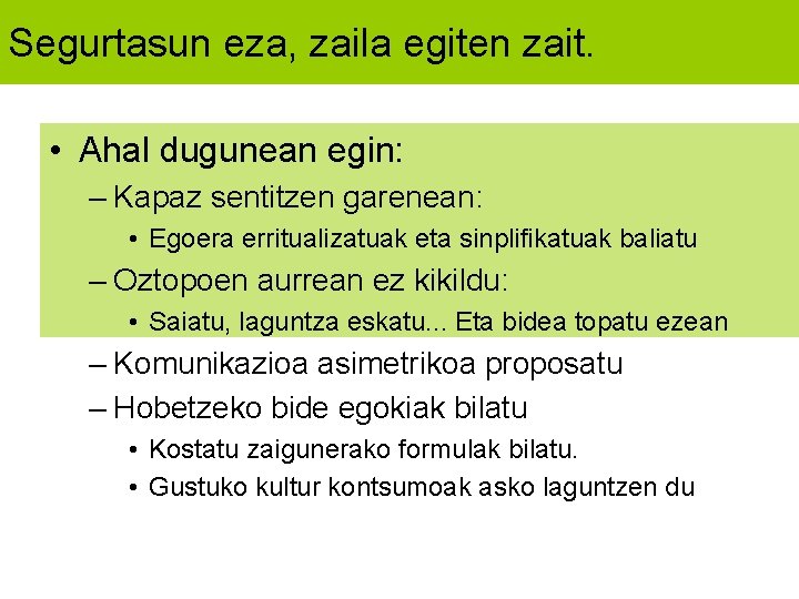 Segurtasun eza, zaila egiten zait. • Ahal dugunean egin: – Kapaz sentitzen garenean: •