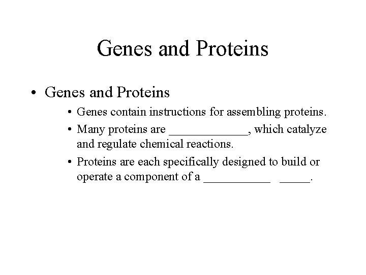 Genes and Proteins • Genes contain instructions for assembling proteins. • Many proteins are